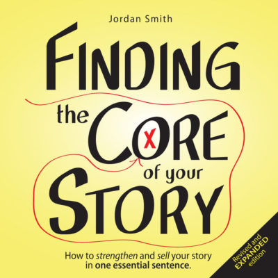 Finding the Core of Your Story: How to Strengthen and Sell ...