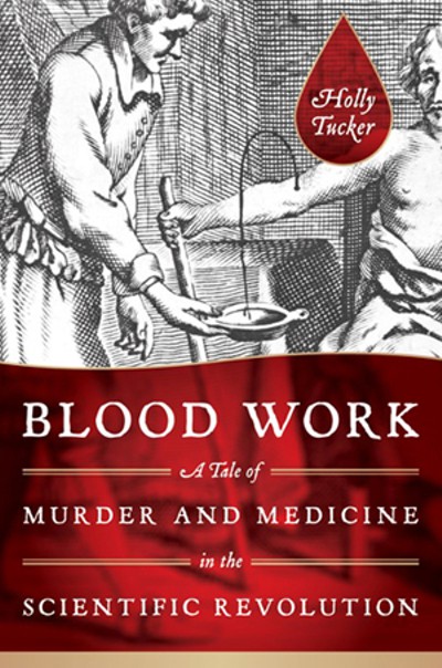 Holly Tucker’s BLOOD WORK